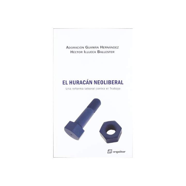 El huracán neoliberal. Una reforma laboral contra el Trabajo